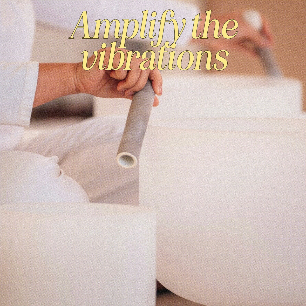 Amplify the Vibrations